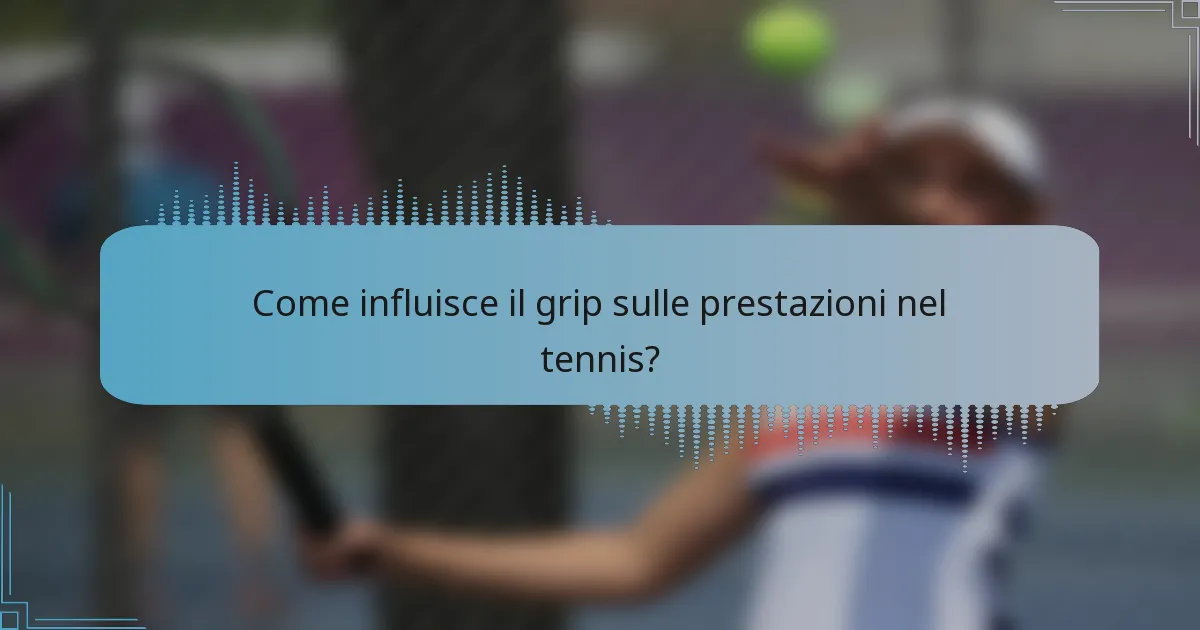 Come influisce il grip sulle prestazioni nel tennis?
