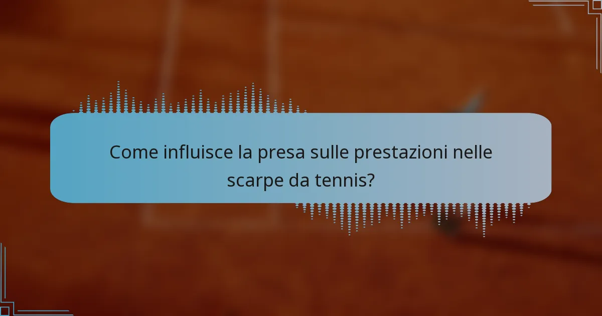 Come influisce la presa sulle prestazioni nelle scarpe da tennis?