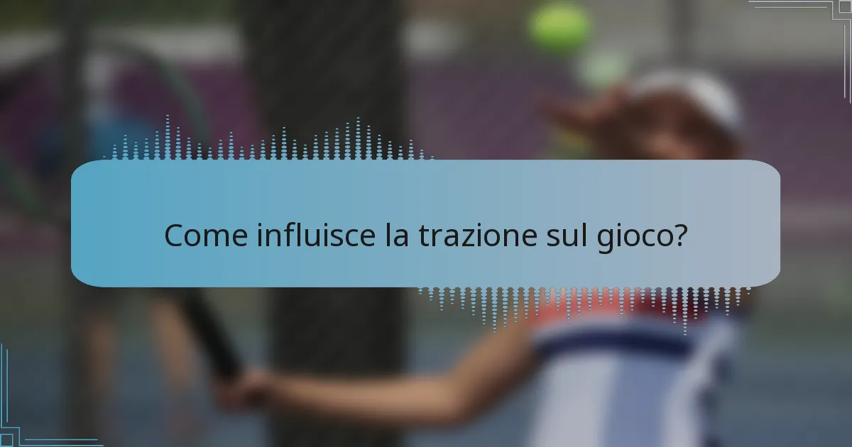 Come influisce la trazione sul gioco?