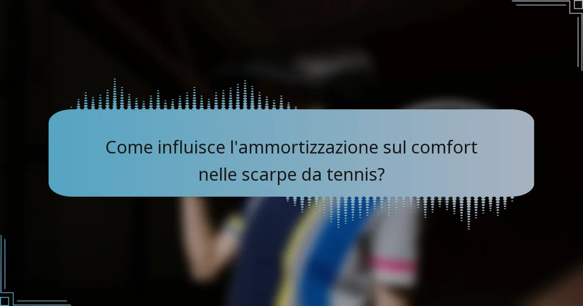 Come influisce l'ammortizzazione sul comfort nelle scarpe da tennis?