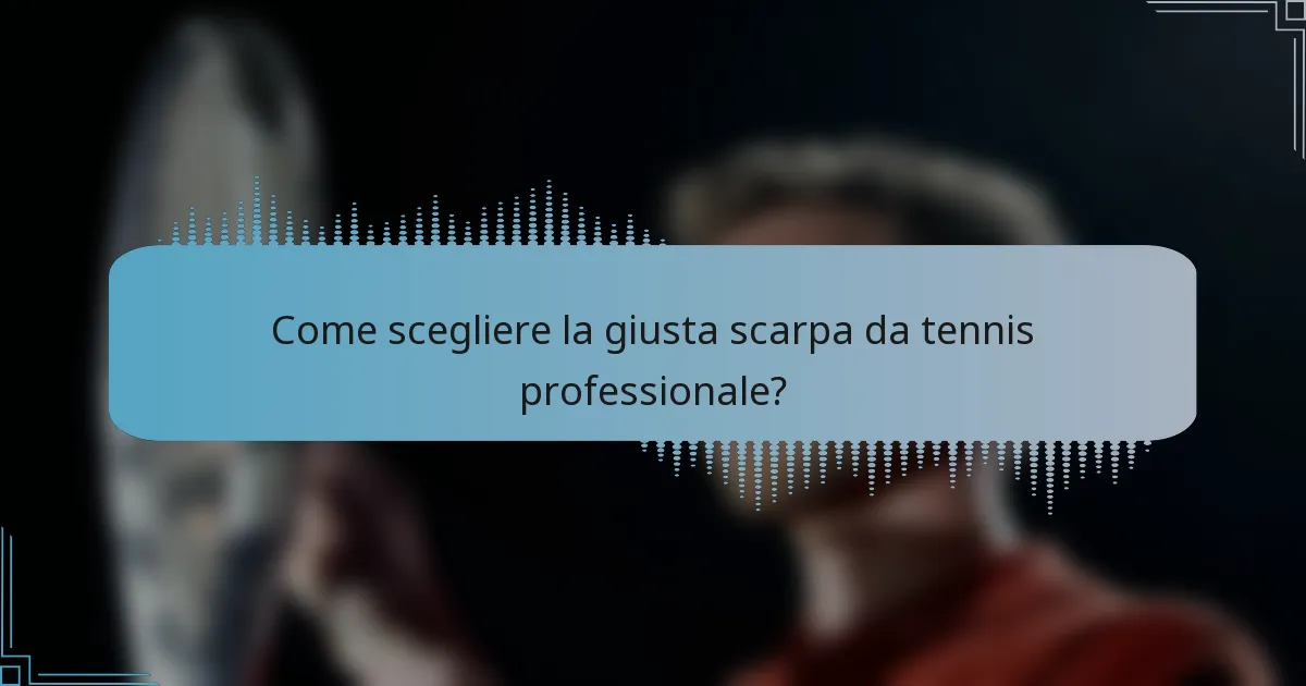 Come scegliere la giusta scarpa da tennis professionale?