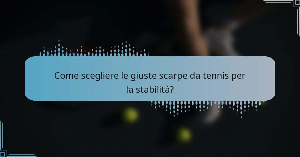 Come scegliere le giuste scarpe da tennis per la stabilità?