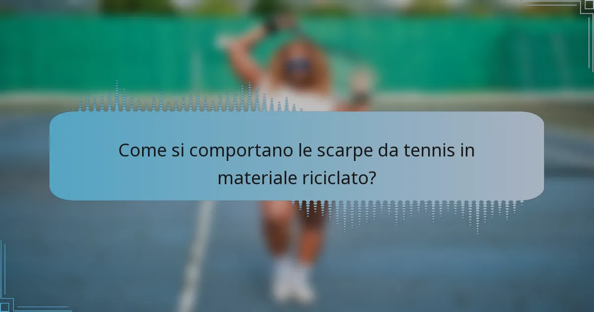Come si comportano le scarpe da tennis in materiale riciclato?