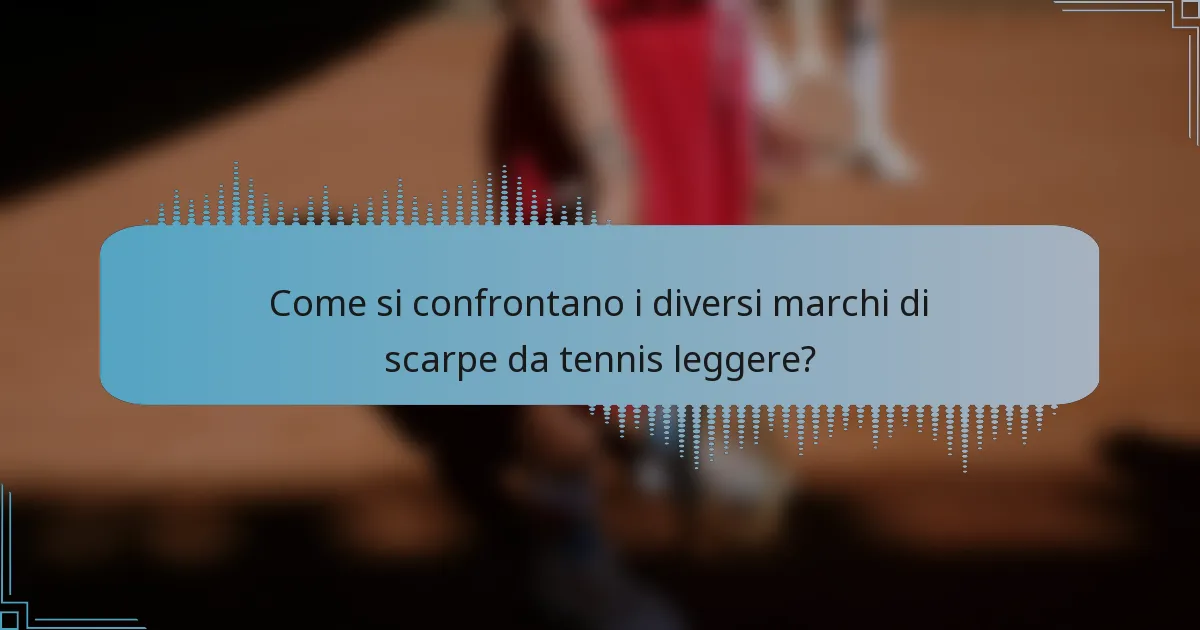 Come si confrontano i diversi marchi di scarpe da tennis leggere?