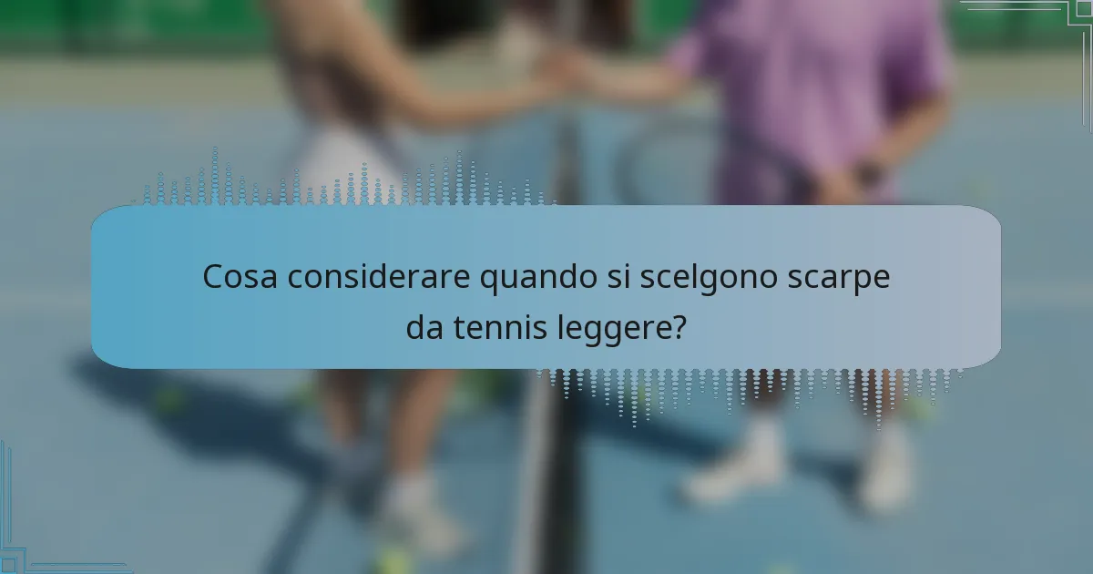 Cosa considerare quando si scelgono scarpe da tennis leggere?