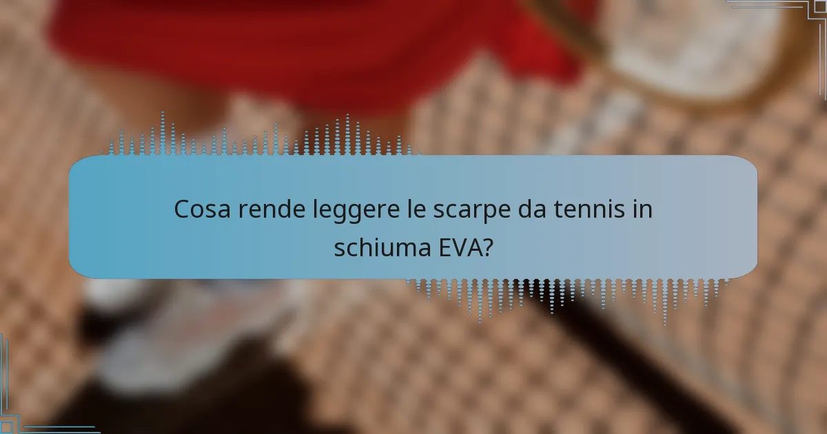 Cosa rende leggere le scarpe da tennis in schiuma EVA?