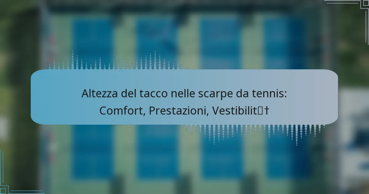Altezza del tacco nelle scarpe da tennis: Comfort, Prestazioni, Vestibilità