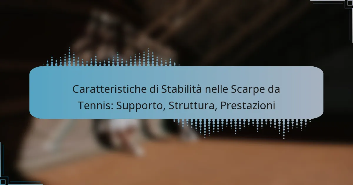 Caratteristiche di Stabilità nelle Scarpe da Tennis: Supporto, Struttura, Prestazioni