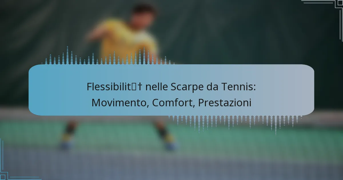Flessibilità nelle Scarpe da Tennis: Movimento, Comfort, Prestazioni