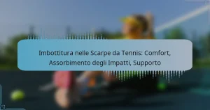 Imbottitura nelle Scarpe da Tennis: Comfort, Assorbimento degli Impatti, Supporto