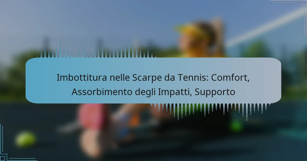 Imbottitura nelle Scarpe da Tennis: Comfort, Assorbimento degli Impatti, Supporto