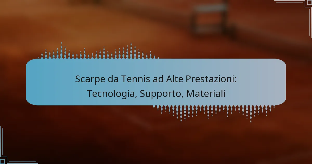 Scarpe da Tennis ad Alte Prestazioni: Tecnologia, Supporto, Materiali