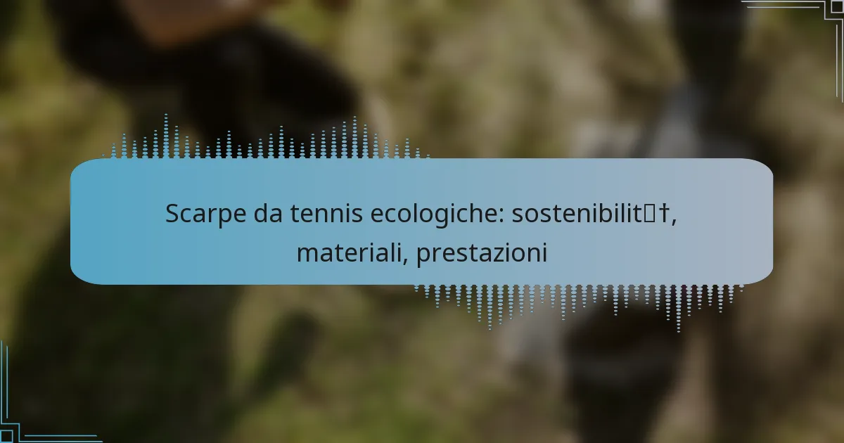 Scarpe da tennis ecologiche: sostenibilità, materiali, prestazioni