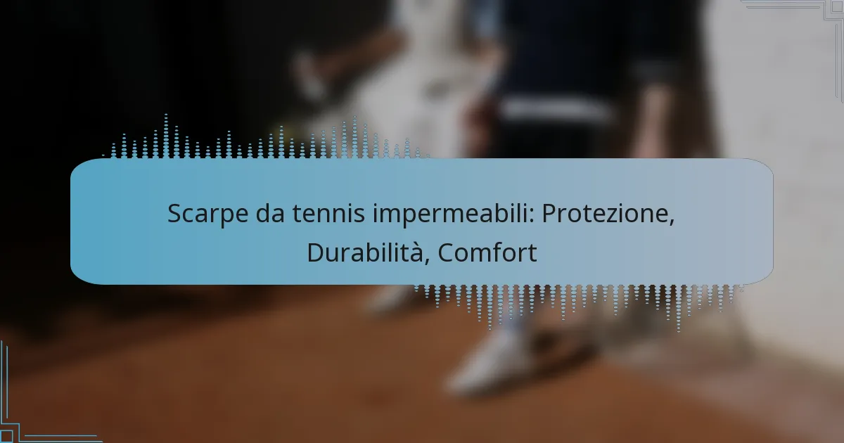 Scarpe da tennis impermeabili: Protezione, Durabilità, Comfort