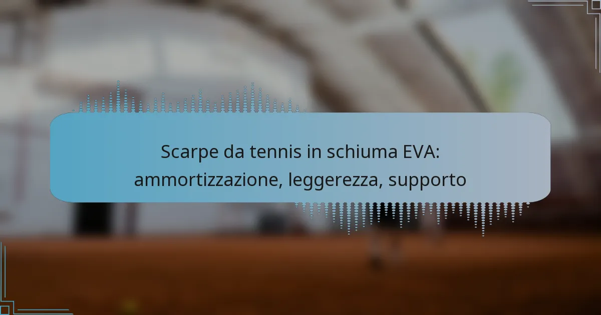 Scarpe da tennis in schiuma EVA: ammortizzazione, leggerezza, supporto