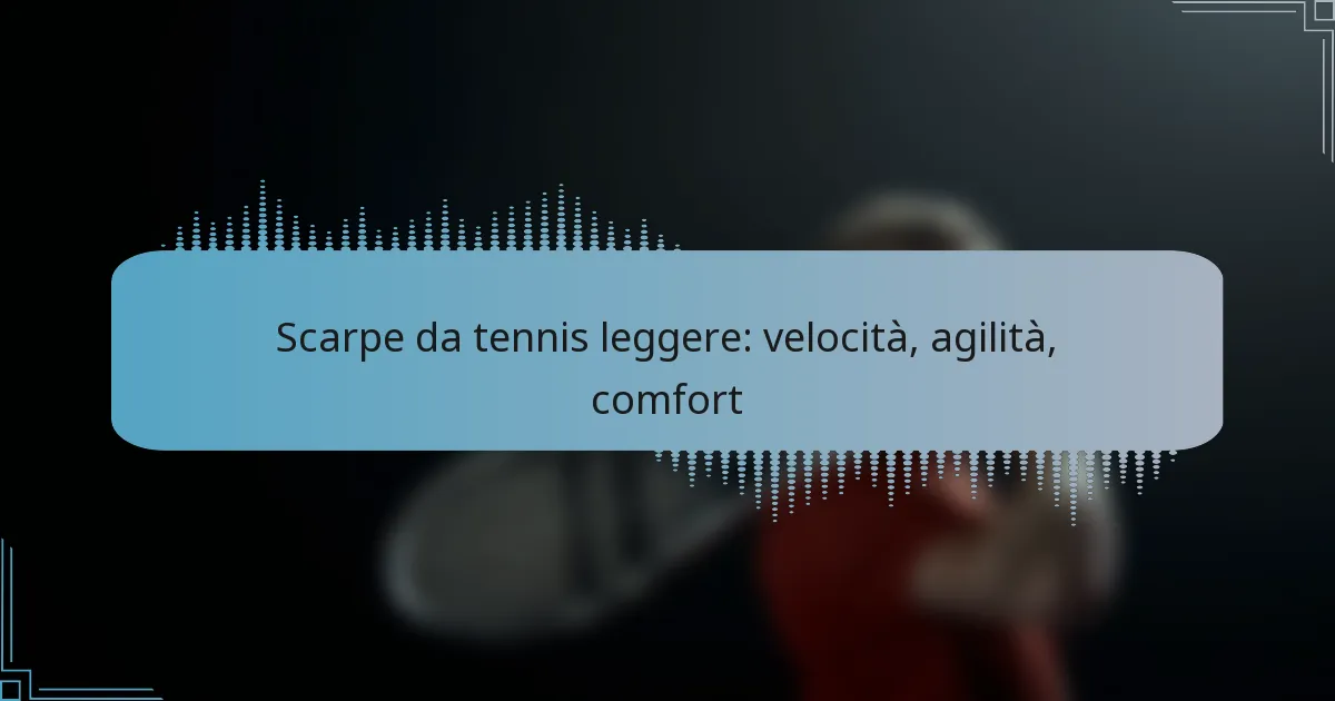 Scarpe da tennis leggere: velocità, agilità, comfort