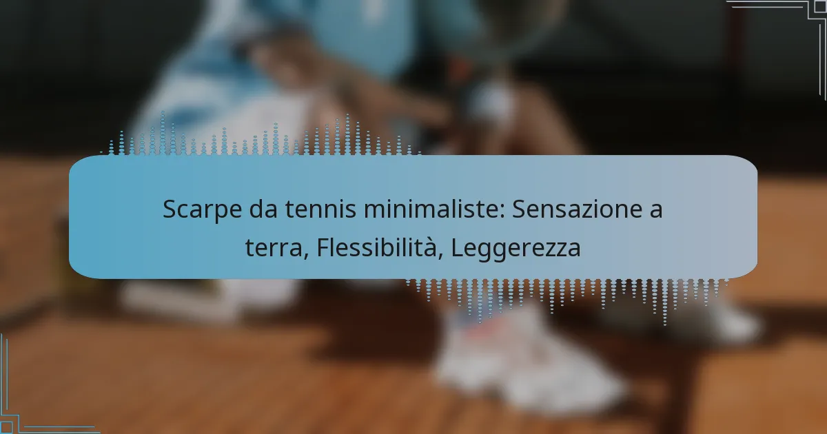 Scarpe da tennis minimaliste: Sensazione a terra, Flessibilità, Leggerezza