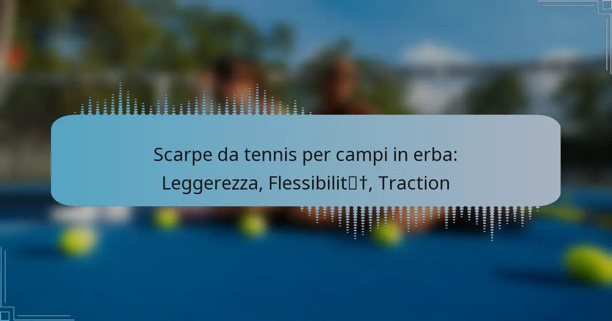 Scarpe da tennis per campi in erba: Leggerezza, Flessibilità, Traction