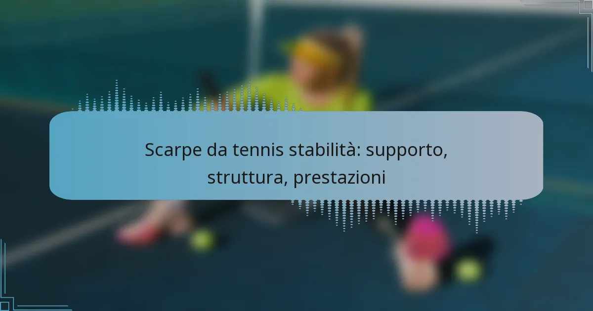 Scarpe da tennis stabilità: supporto, struttura, prestazioni