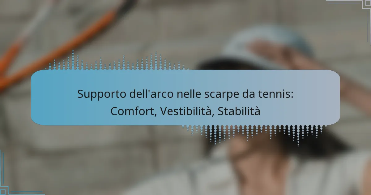 Supporto dell’arco nelle scarpe da tennis: Comfort, Vestibilità, Stabilità