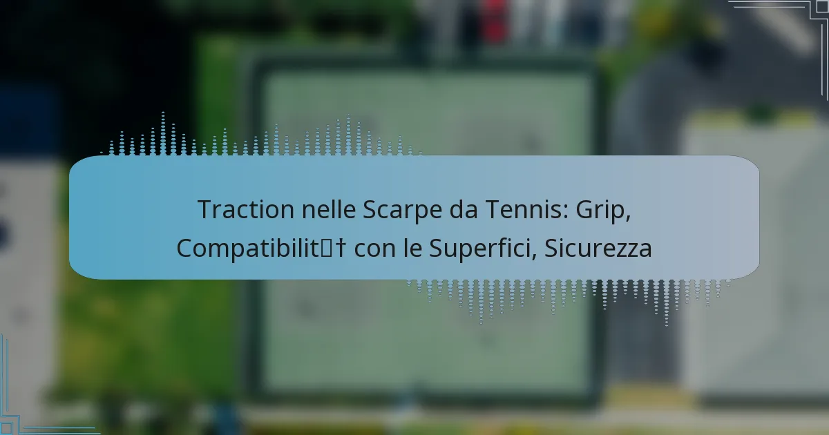 Traction nelle Scarpe da Tennis: Grip, Compatibilità con le Superfici, Sicurezza