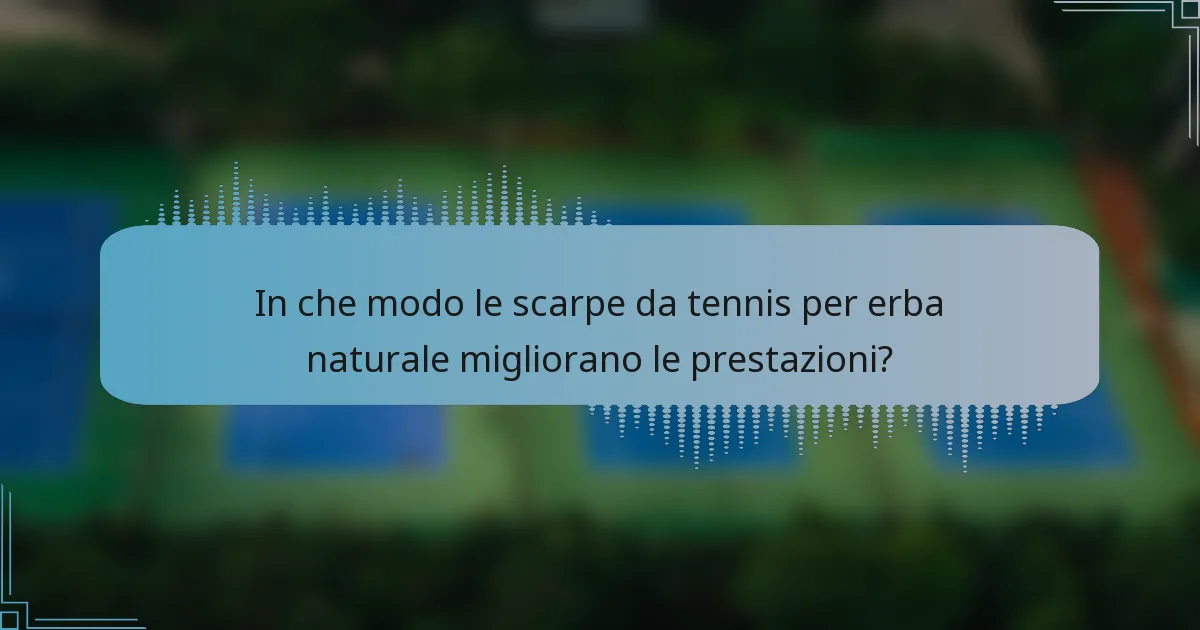 In che modo le scarpe da tennis per erba naturale migliorano le prestazioni?