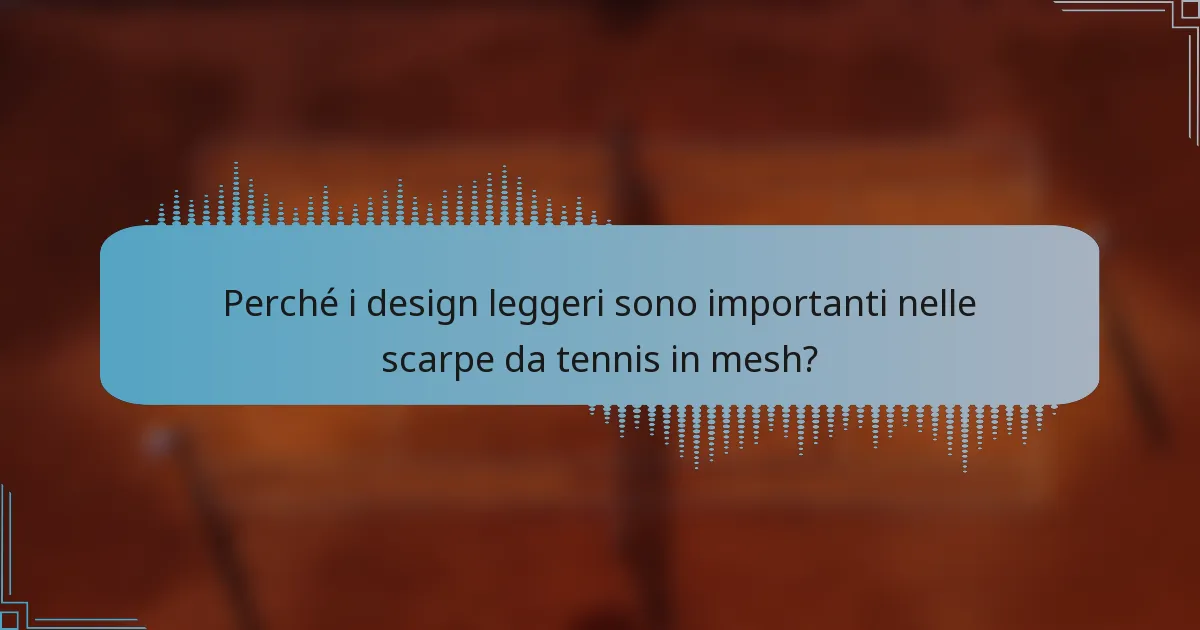 Perché i design leggeri sono importanti nelle scarpe da tennis in mesh?