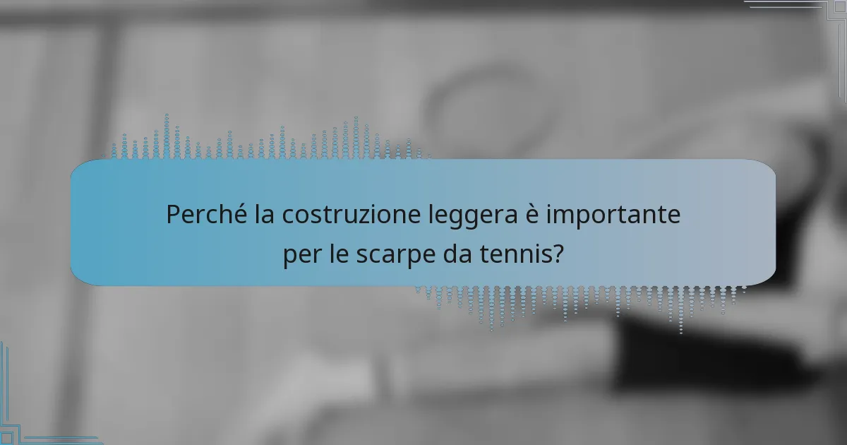 Perché la costruzione leggera è importante per le scarpe da tennis?