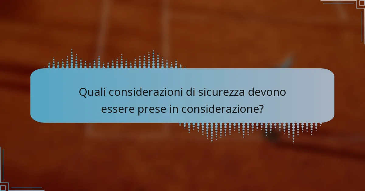 Quali considerazioni di sicurezza devono essere prese in considerazione?