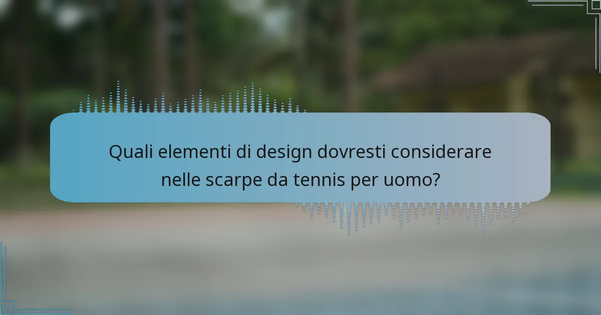 Quali elementi di design dovresti considerare nelle scarpe da tennis per uomo?