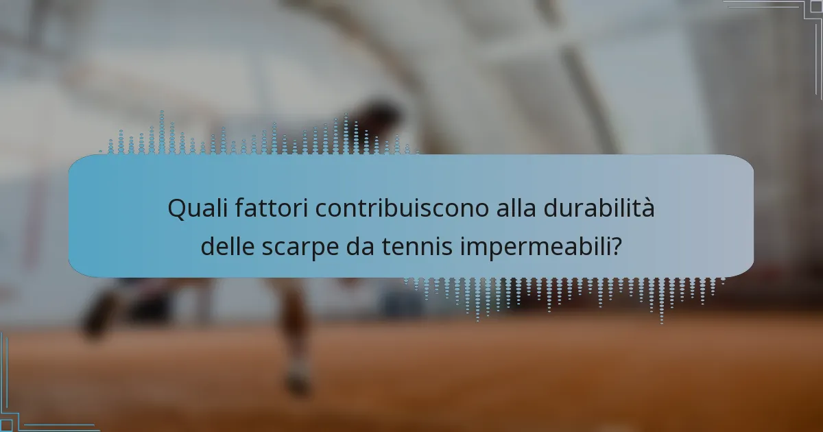 Quali fattori contribuiscono alla durabilità delle scarpe da tennis impermeabili?