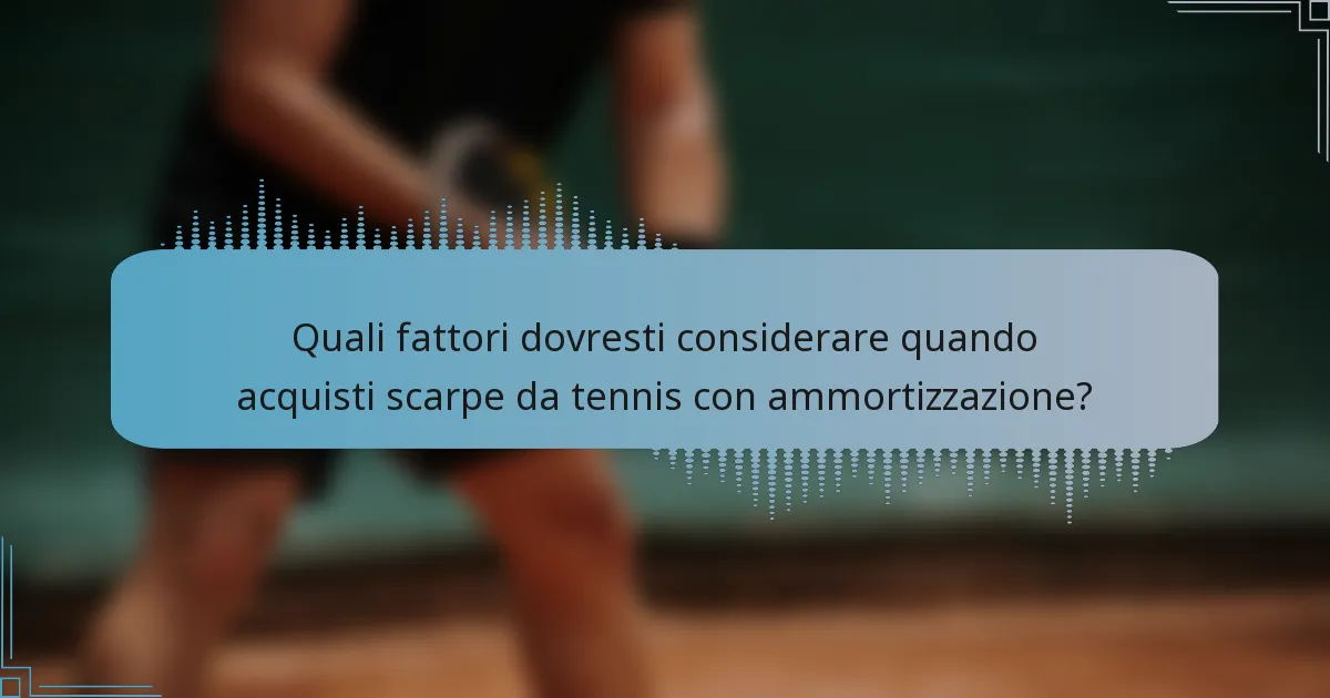 Quali fattori dovresti considerare quando acquisti scarpe da tennis con ammortizzazione?