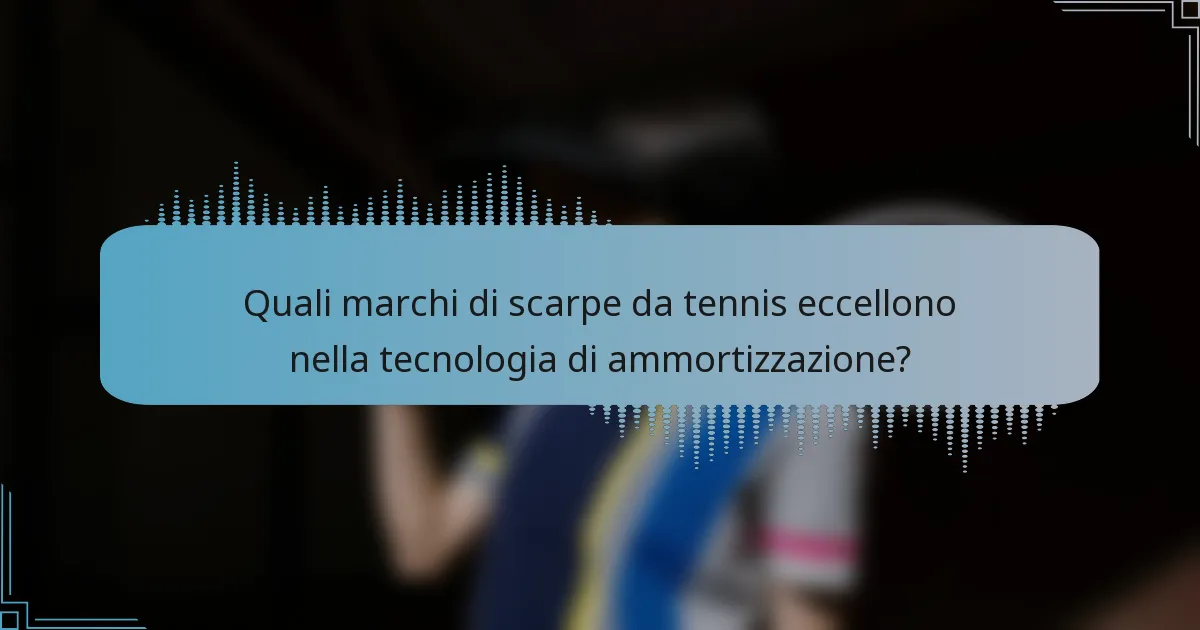 Quali marchi di scarpe da tennis eccellono nella tecnologia di ammortizzazione?