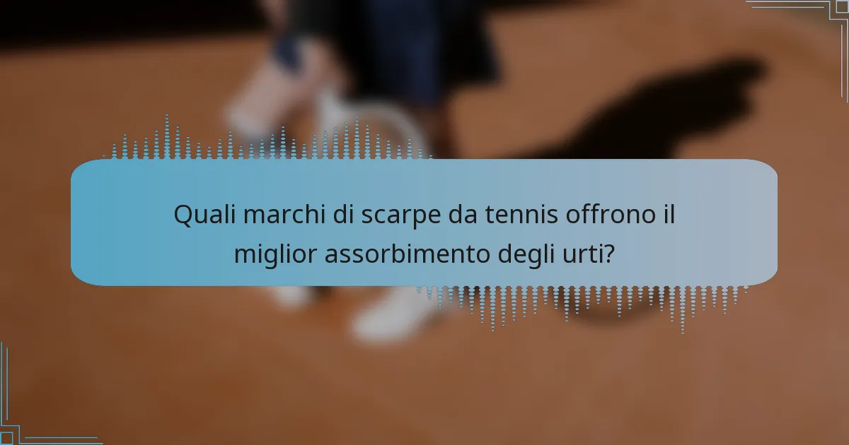 Quali marchi di scarpe da tennis offrono il miglior assorbimento degli urti?