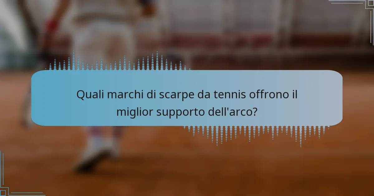 Quali marchi di scarpe da tennis offrono il miglior supporto dell'arco?