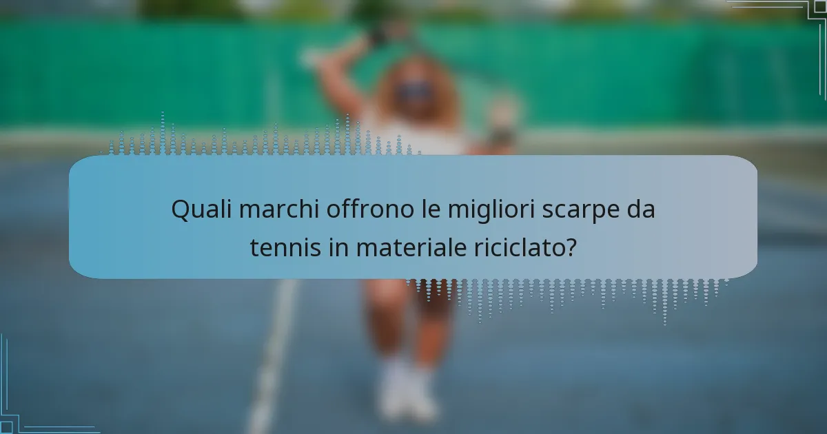 Quali marchi offrono le migliori scarpe da tennis in materiale riciclato?