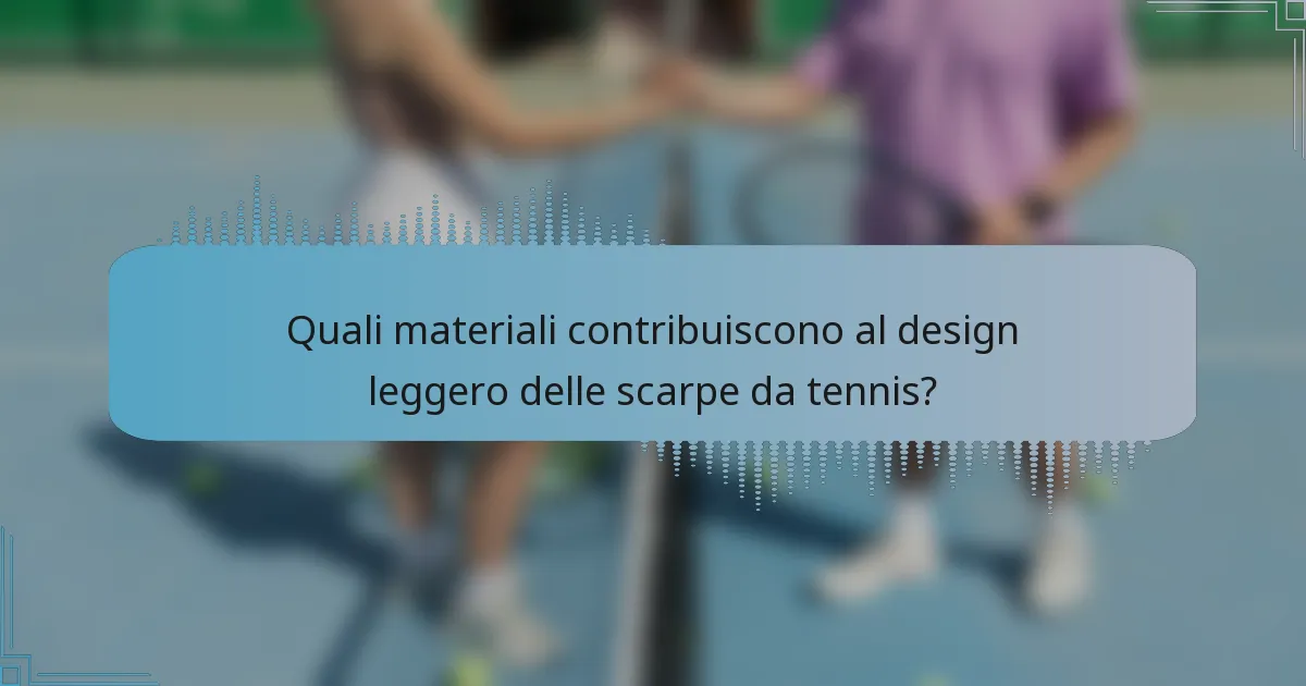 Quali materiali contribuiscono al design leggero delle scarpe da tennis?
