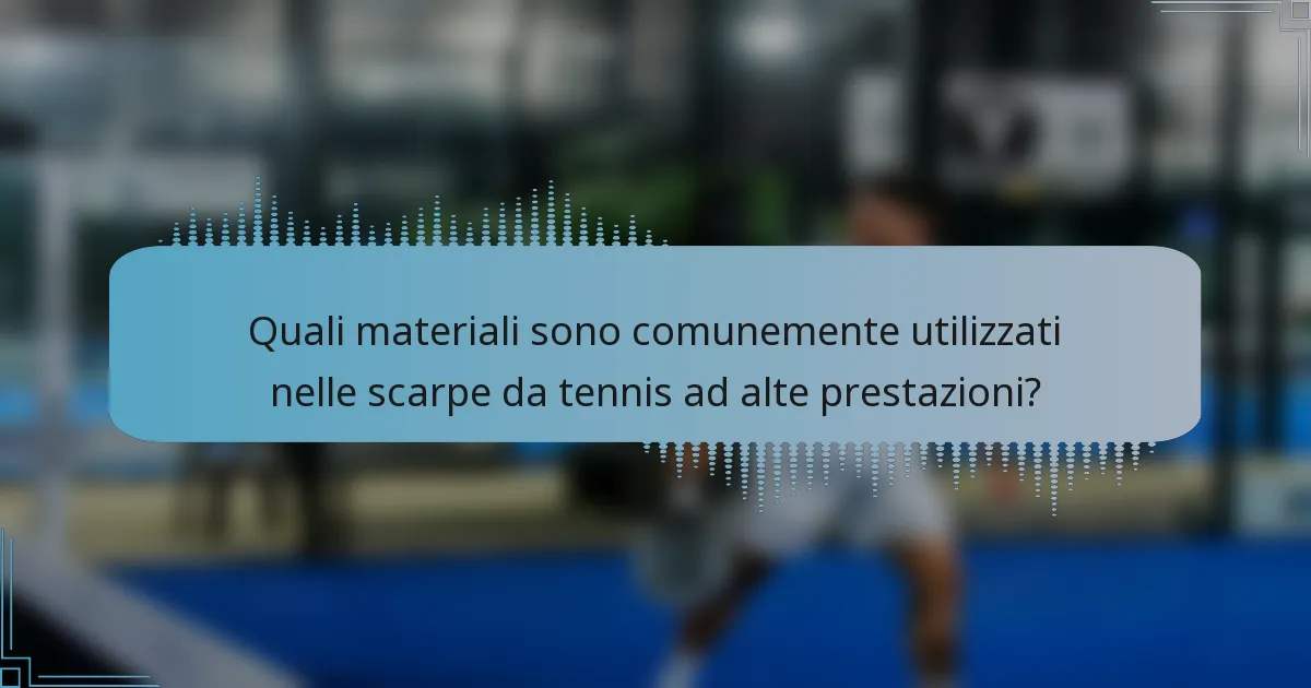Quali materiali sono comunemente utilizzati nelle scarpe da tennis ad alte prestazioni?