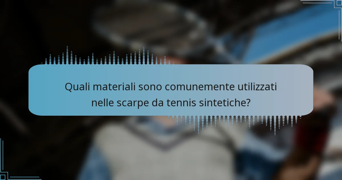 Quali materiali sono comunemente utilizzati nelle scarpe da tennis sintetiche?