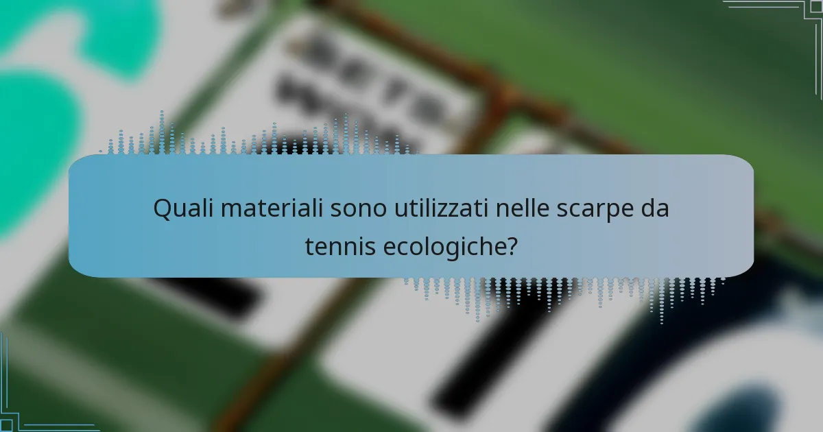 Quali materiali sono utilizzati nelle scarpe da tennis ecologiche?