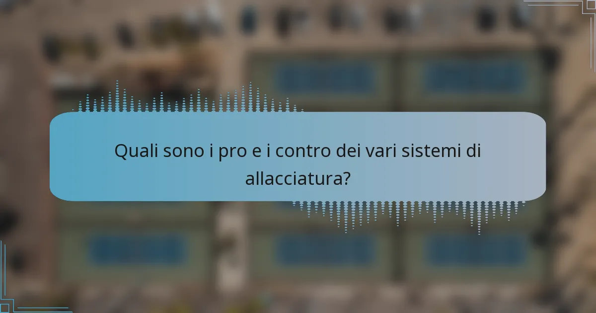 Quali sono i pro e i contro dei vari sistemi di allacciatura?