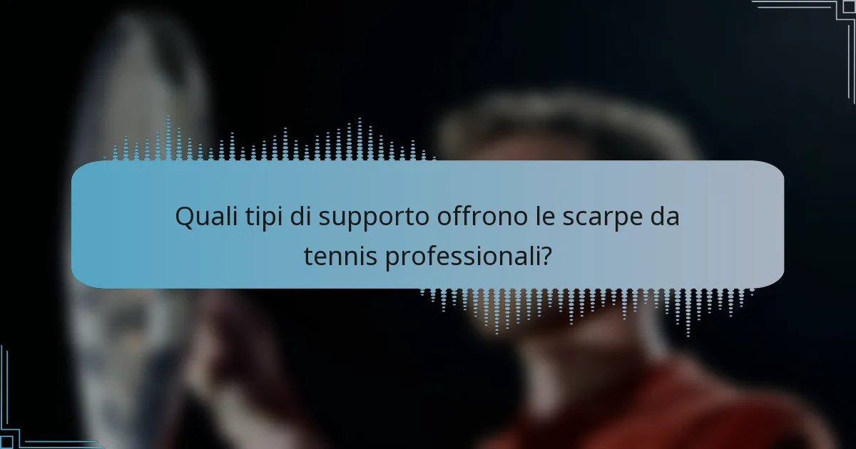 Quali tipi di supporto offrono le scarpe da tennis professionali?